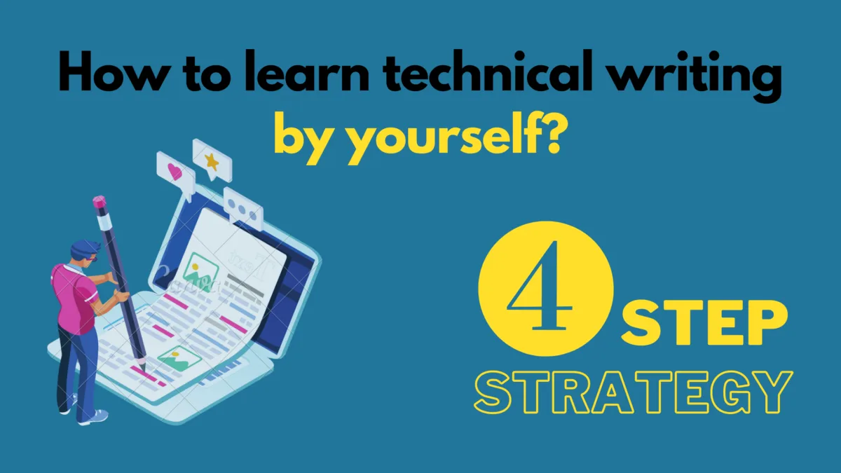 How to learn technical writing by yourself? 2 You can learn technical writing without enrolling in expensive courses. Use this 4 step strategy instead